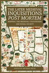 Book cover of The Later Medieval Inquisitions Post Mortem by Michael Hicks