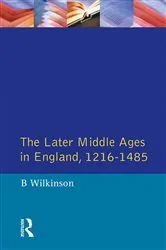 Book cover of The Later Middle Ages in England 1216 - 1485 by Bertie Wilkinson