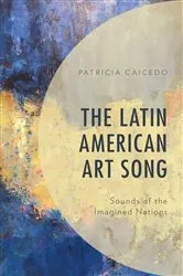 Book cover of The Latin American Art Song by Patricia Caicedo
