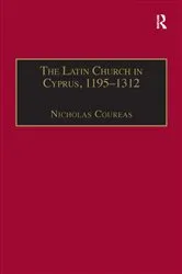 Book cover of The Latin Church in Cyprus, 1195–1312 by Nicholas Coureas
