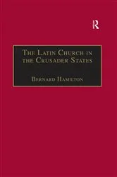 Book cover of The Latin Church in the Crusader States by Bernard Hamilton