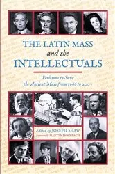 Book cover of The Latin Mass and the Intellectuals by Joseph Shaw