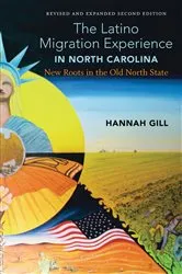 Book cover of The Latino Migration Experience in North Carolina, Revised and Expanded Second Edition (2nd ed.) by Hannah Gill