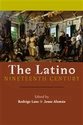 Book cover of The Latino Nineteenth Century by Rodrigo Lazo