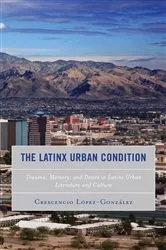 Book cover of The Latinx Urban Condition by Crescencio Lopez-Gonzalez