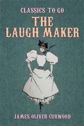 Book cover of The Laugh Maker by James Oliver Curwood