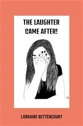 Book cover of The Laughter Came After by Lorraine L Bettencourt