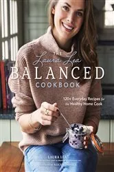 Book cover of The Laura Lea Balanced Cookbook (2nd ed.) by Laura Lea