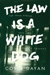 Book cover of The Law Is a White Dog by Colin Dayan