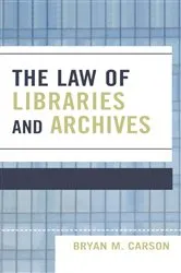 Book cover of The Law of Libraries and Archives by Bryan M. Carson