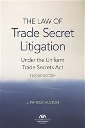Book cover of The Law of Trade Secret Litigation Under the Uniform Trade Secrets Act, Second Edition by J. Patrick Huson