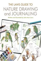 Book cover of The Laws Guide to Nature Drawing and Journaling by John Muir Laws