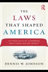 Book cover of The Laws That Shaped America by Dennis W. Johnson