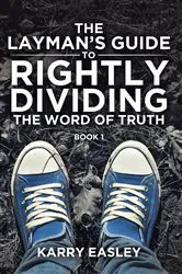 Book cover of The Layman's Guide To Rightly Dividing The Word of Truth by Karry Easley