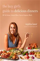 Book cover of The Lazy Girl’s Guide to Delicious Dinners by Sophia Kaur