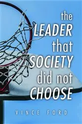 Book cover of The Leader That Society Did Not Choose by Vince Ford