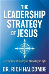 Book cover of The Leadership Strategy of Jesus by Dr. Rich Halcombe