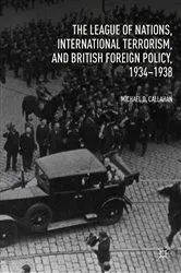 Book cover of The League of Nations, International Terrorism, and British Foreign Policy, 1934–1938 by Michael D. Callahan