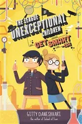 Book cover of The League of Unexceptional Children: Get Smart-ish by Gitty Daneshvari