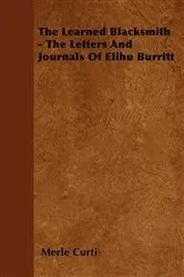 Book cover of The Learned Blacksmith - The Letters and Journals of Elihu Burritt by Merle Curti