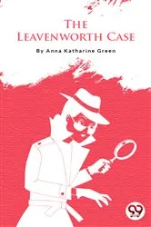 Book cover of The Leavenworth Case by Anna Katharine Green