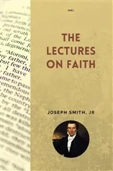 Book cover of The Lectures on Faith by Joseph Smith Jr.