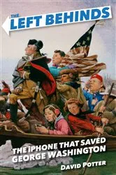 Book cover of The Left Behinds: The iPhone that Saved George Washington by David Potter