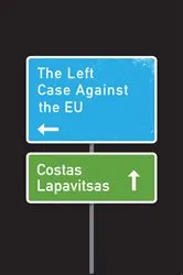 Book cover of The Left Case Against the EU by Costas Lapavitsas
