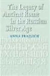 Book cover of The Legacy of Ancient Rome in the Russian Silver Age by Anna Frajlich