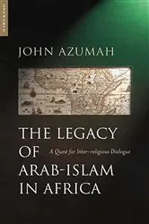 Book cover of The Legacy of Arab-Islam in Africa by John Allembillah Azumah