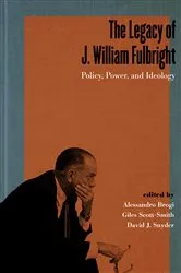 Book cover of The Legacy of J. William Fulbright by Alessandro Brogi