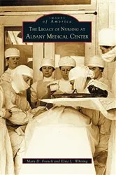 Book cover of The Legacy of Nursing at Albany Medical Center by Mary D. French