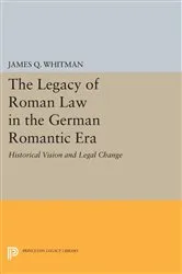 Book cover of The Legacy of Roman Law in the German Romantic Era by James Q. Whitman