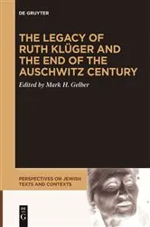 Book cover of The Legacy of Ruth Klüger and the End of the Auschwitz Century by Mark H. Gelber