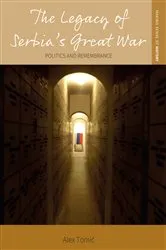 Book cover of The Legacy of Serbia's Great War by Alex Tomić
