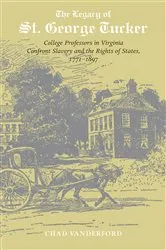 Book cover of The Legacy of St. George Tucker by Chad Vanderford