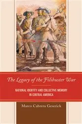 Book cover of The Legacy of the Filibuster War by Marco Cabrera Geserick