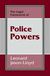 Book cover of The Legal Framework of Police Powers by Leonard Jason-Lloyd