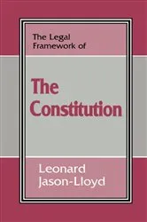 Book cover of The Legal Framework of the Constitution by Leonard Jason-Lloyd