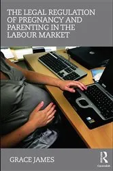 Book cover of The Legal Regulation of Pregnancy and Parenting in the Labour Market by Unknown
