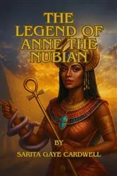 Book cover of The Legend of Anne The Nubian by Sarita Gaye Cardwell