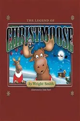 Book cover of The Legend Of Christmoose by Wright Smith