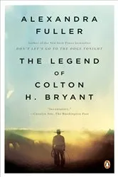Book cover of The Legend of Colton H. Bryant by Alexandra Fuller
