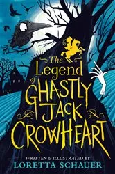 Book cover of The Legend of Ghastly Jack Crowheart by Loretta Schauer