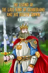 Book cover of The Legend of the Last King of Cumberland and his Golden Crown by H. M. Sharpe