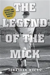 Book cover of The Legend of The Mick by Jonathan Weeks