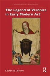 Book cover of The Legend of Veronica in Early Modern Art by Katherine T. Brown