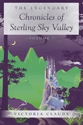 Book cover of The Legendary Chronicles of Sterling Sky Valley by Victoria Claude