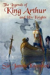 Book cover of The Legends of King Arthur and His Knights by Sir James Knowles