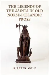 Book cover of The Legends of the Saints in Old Norse-Icelandic Prose by Kirsten Wolf